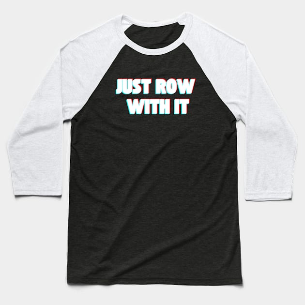 Just Row With It Baseball T-Shirt by RowingParadise